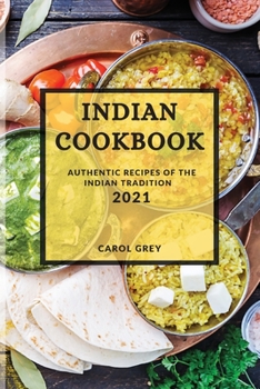 Paperback Indian Cookbook 2021: Authentic Recipes of the Indian Tradition Book