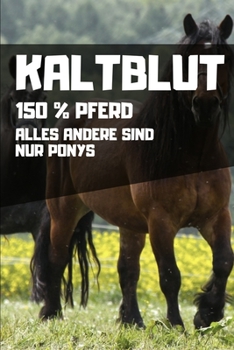Paperback Kaltblut - 150% Pferd - Alles andere sind nur Ponys: Kalender 2020 (Jahres, Monats und Wochenplaner) DIN A5 - 120 Seiten [German] Book
