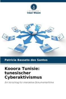 Kooora Tunisie: tunesischer Cyberaktivismus: Ein Vorschlag für interaktive Dokumentarfilme (German Edition)