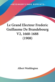 Paperback Le Grand Electeur Frederic Guillaume De Brandebourg V2, 1660-1688 (1908) [French] Book