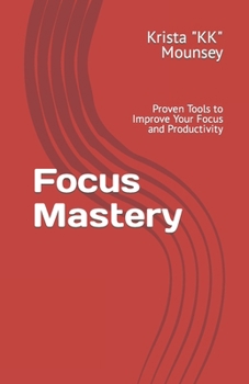 Paperback Focus Mastery: Proven Tools to Improve Your Focus and Productivity Book