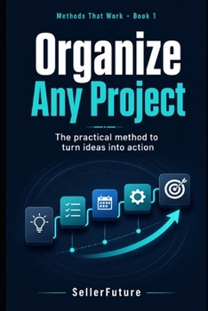 Paperback Organize Any Project: The practical method to turn ideas into action Book
