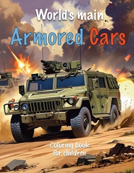 World's main Armored Cars: Coloring book for boys age 4-8 - Drawings of Combat Vehicles (Modern Combat Vehicles Coloring Books for Kids)