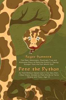 Paperback Pete the Python: The Real, Absolutely, Positively True and Exclusive Story of Pete the Python's 'Daring Escape' from the Fort Worth Zoo Book