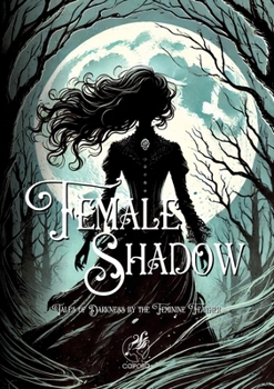 Paperback Female Shadow: Tales of Darkness by the Feminine Feather: Annotated Edition Book