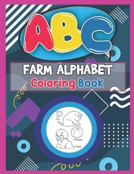 Paperback ABC Farm Alphabet Coloring Book: ABC Farm Alphabet Activity Coloring Book, Farm Alphabet Coloring Books for Toddlers and Ages 2, 3, 4, 5 - An Activity Book