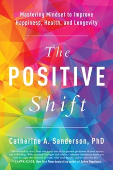 Paperback The Positive Shift: Mastering Mindset to Improve Happiness, Health, and Longevity Book