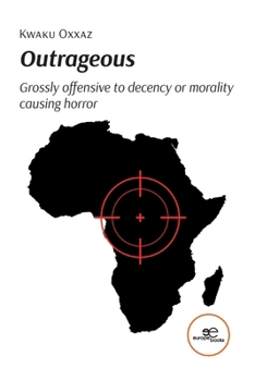 Paperback Outrageous: Grossly offensive to decency or morality causing horror Book