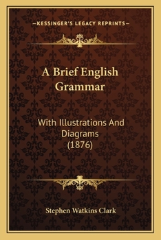 Paperback A Brief English Grammar: With Illustrations And Diagrams (1876) Book