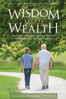 Paperback Wisdom Before Wealth: Principles of Wealth Creation and Financial Independence for the Next Generation Book