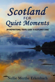 Scotland for Quiet Moments: An inspirational travel guide to Scotland's soul