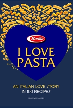Hardcover I Love Pasta: An Italian Love Story in 100 Recipes Book
