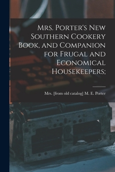 Paperback Mrs. Porter's new Southern Cookery Book, and Companion for Frugal and Economical Housekeepers; Book