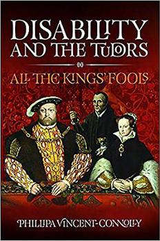Hardcover Disability and the Tudors: All the King's Fools Book