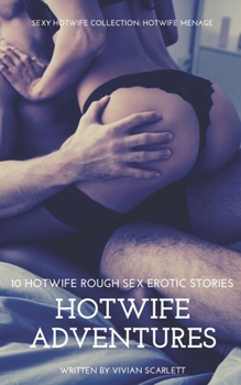 HotWife Adventures: 10 HotWife Rough Sex Erotic Stories: Sexy HotWife Collection: HotWife Menage