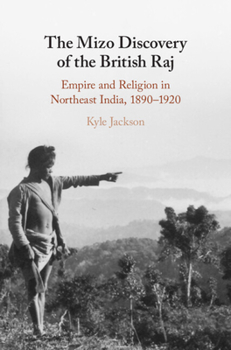 Hardcover The Mizo Discovery of the British Raj: Empire and Religion in Northeast India, 1890-1920 Book