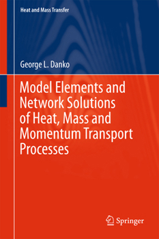 Hardcover Model Elements and Network Solutions of Heat, Mass and Momentum Transport Processes Book