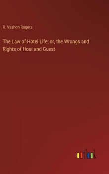 The Law of Hotel Life; or, the Wrongs and Rights of Host and Guest