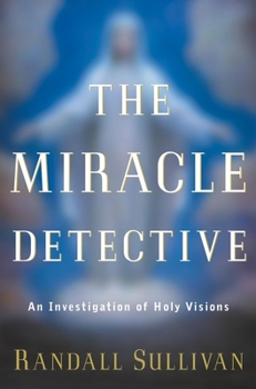 Hardcover The Miracle Detective: An Investigation of Holy Visions Book