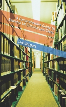 Paperback A Comprehensive Guide To Essential UK Criminal Law Cases Book