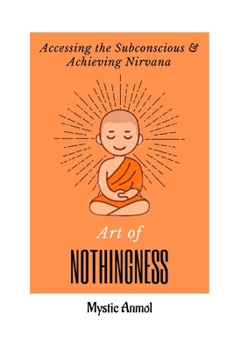 Paperback Art of Nothingness: Accessing the Subconscious & Achieving Nirvana Book