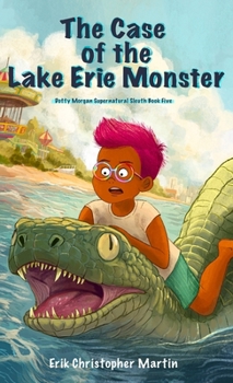 Case of the Lake Erie Monster : Dotty Morgan Supernatural Sleuth Book Five