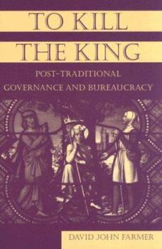 Paperback To Kill the King: Post-Traditional Governance and Bureaucracy Book
