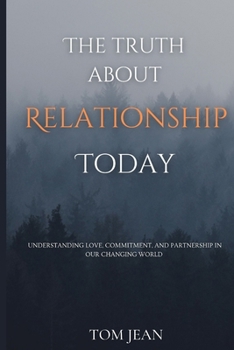 Paperback The Truth About Relationships Today: Understanding Love, Commitment, and Partnership in Our Changing World Book