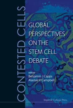 Contested Cells: Global Perspectives on the Stem Cell Debate