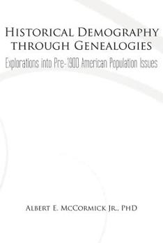 Paperback Historical Demography Through Genealogies: Explorations Into Pre-1900 American Population Issues Book