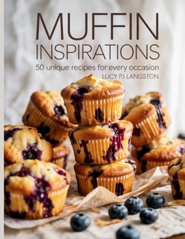 Paperback Muffin Inspirations: 50 Unique Recipes for Every Occasion - Lucy PJ Langston Book