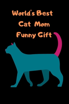 World's Best Cat Mom Funny Gift: Cat Mom Gifts: Crazy Cat Lady Gifts: This Cat Notebook/ Cat Journal / Cat Women / Cat Lover has a cute ... pages lined ruled. Cat Gifts for Cat lovers.