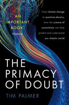 Paperback The Primacy of Doubt: From climate change to quantum physics, how the science of uncertainty can help predict and understand our chaotic world Book