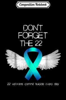 Composition Notebook: Don't Forget The 22 Veterans PTSD Suicide Awareness  Journal/Notebook Blank Lined Ruled 6x9 100 Pages