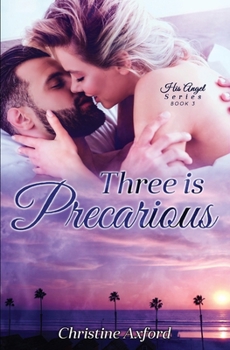 Paperback Three is Precarious (His Angel Series - Book Three) Book