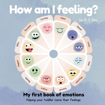 Paperback How Am I Feeling?: My First Book of Emotions. Helping Your Toddler Name Their Feelings Book