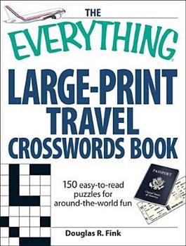 Paperback The Everything Large-Print Travel Crosswords Book: 150 Easy-To-Read Puzzles for Around-The-World Fun Book