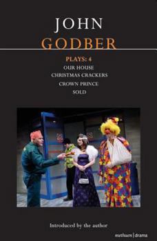Paperback John Godber Plays: 4: Our House/Christmas Crackers/Crown Prince/Sold Book