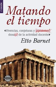 Paperback Matando el tiempo: Vivencias y conjeturas de la actividad docente [Spanish] Book