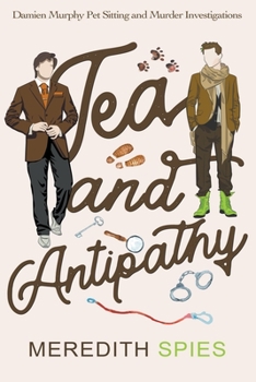 Tea and Antipathy - Book #1 of the Damien Murphy Pet Sitting and Murder Investigations