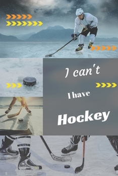 I can't I have Hockey: Funny Sport Journal Notebook Gifts, 6 x 9 inch, 124 Lined