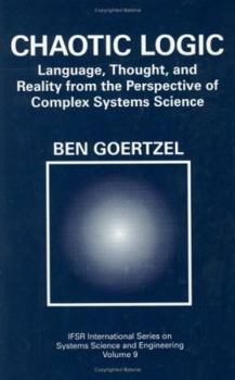 Hardcover Chaotic Logic: Language, Thought, and Reality from the Perspective of Complex Systems Science Book