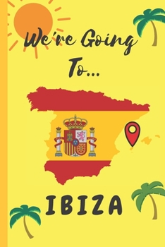 Paperback We're Going To Ibiza: Ibiza Gifts: Travel Trip Planner: Blank Novelty Notebook Gift: Lined Paper Paperback Journal Book