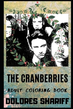 Paperback The Cranberries Adult Coloring Book: Legendary Rock Band and Grammy Awards Nominees Inspired Coloring Book for Adults Book