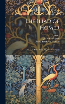 Hardcover The Iliad of Homer: Bks. Xiii-Xxiv, Trans. by John Conington Book