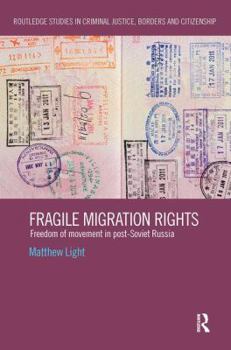 Paperback Fragile Migration Rights: Freedom of Movement in Post-Soviet Russia Book