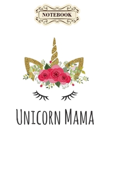 Notebook: Unicorn mama cute funny mothers day Notebook, mother's day  gifts, mom birthday gifts, mothers day gift from daughter, son, for mom , daughter ,6" x 9"/Notebook