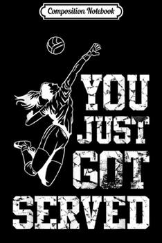 Composition Notebook: You Just Got Served Awesome Volleyball Sport Beach  Journal/Notebook Blank Lined Ruled 6x9 100 Pages
