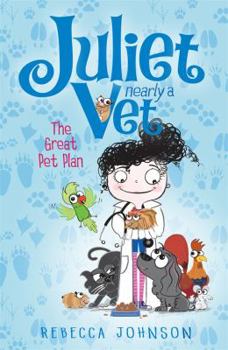 The Great Pet Plan: Juliet, Nearly a Vet - Book #1 of the Juliet, Nearly a Vet