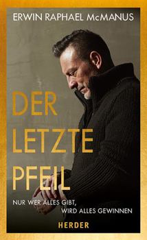 Paperback Der Letzte Pfeil: Nur Wer Alles Gibt, Wird Alles Gewinnen [German] Book